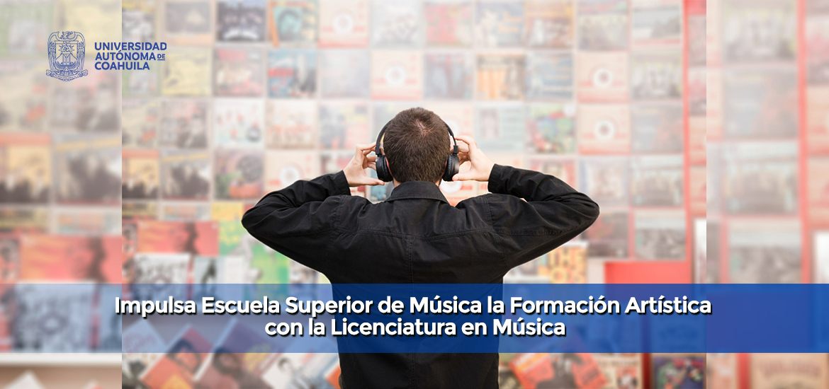 Impulsa Escuela Superior de Música de la UAdeC la Formación Artística con la Licenciatura en Música