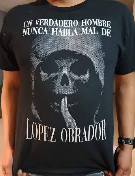 "Un Verdadero hombre nunca habla mal de López Obrador": Campaña y culto a la muerte